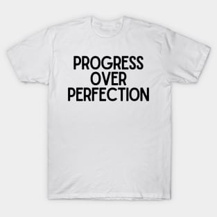 Progress Over Perfection - Motivational and Inspiring Work Quotes T-Shirt